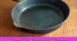 How To Care and Season a Cast Iron Skillet